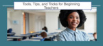 Tools, Tips, and Tricks for Beginning Teachers by Kimberly Lilley, Regina Lineback, Brad Rhew, and Elia Spencer